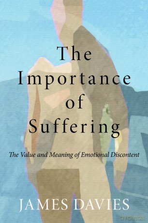 The Importance of Suffering: The Value and Meaning of Emotional Discontent - James Davies [KSIĄŻKA]