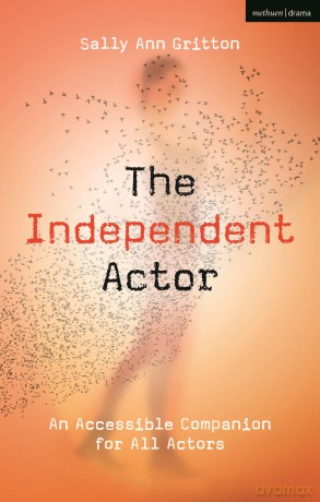 The Independent Actor: An Accessible Companion for All Actors - Sally Ann Gritton [KSIĄŻKA]