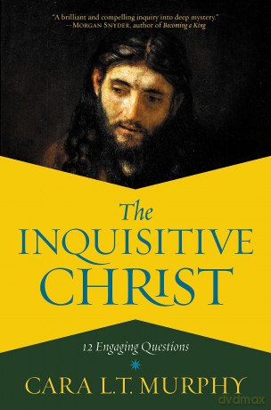 The Inquisitive Christ: 12 Engaging Questions - Cara L. Murphy [KSIĄŻKA]