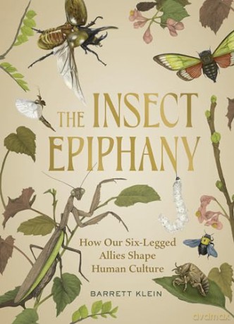 The Insect Epiphany: How Our Six-Legged Allies Shape Human Culture - Barrett Klein [KSIĄŻKA]
