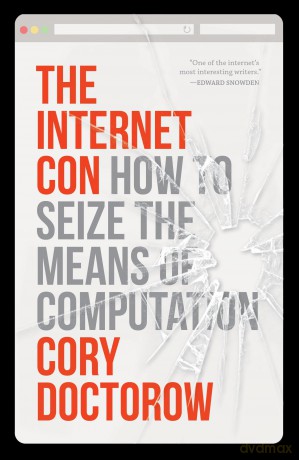 The Internet Con: How to Seize the Means of Computation - Cory Doctorow [KSIĄŻKA]