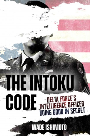 The Intoku Code: Delta Force's Intelligence Officer Doing Good in Secret - Wade Ishimoto [KSIĄŻKA]