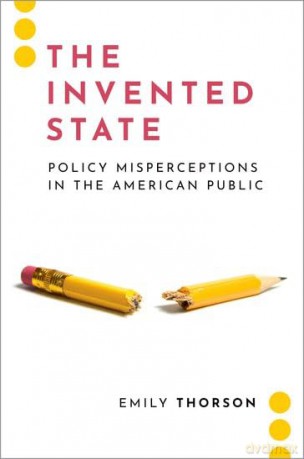 The Invented State: Policy Misperceptions in the American Public (Journalism and Political Communication Unbound) - Emily Thorson [KSIĄŻKA]