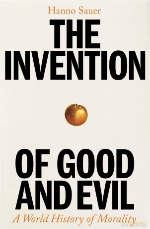 The Invention of Good and Evil: A World History of Morality - Hanno Sauer [KSIĄŻKA]