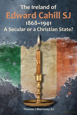 The Ireland of Edward Cahill Sj: 1868-1941: A Secular or a Christian State - Thomas Morrissey SJ [KSIĄŻKA]