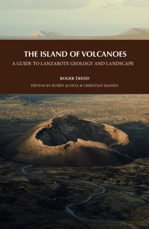 The Island of Volcanoes: A Guide to Lanzarote Geology And Landscape - Roger Trend [KSIĄŻKA]