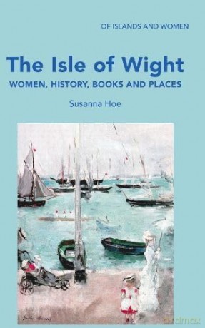 The Isle of Wight: Women, History, Books and Places - Susanna Hoe [KSIĄŻKA]