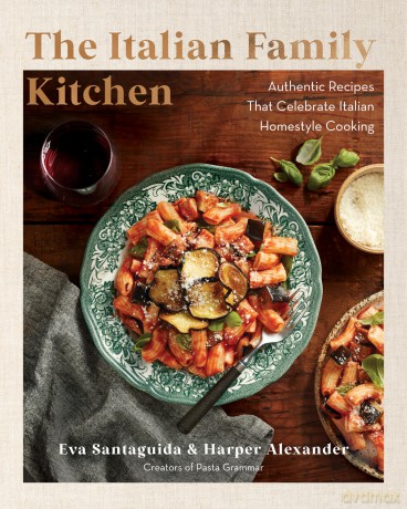 The Italian Family Kitchen: Authentic Recipes That Celebrate Homestyle Italian Cooking - Eva Santaguida [KSIĄŻKA]