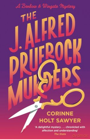 The J. Alfred Prufrock Murders: The new cosy crime of oldsters turned detective, for fans of Richard Osman's The Thursday Murder Club (Benbow and Wingate) - Corinne Holt Sawyer [KSIĄŻKA]