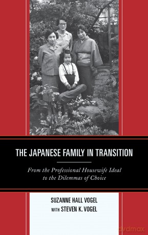 The Japanese Family in Transition: From the Professional Housewife Ideal to the Dilemmas of Choice (Asia/Pacific/Perspectives) - Suzanne Hall Vogel [KSIĄŻKA]