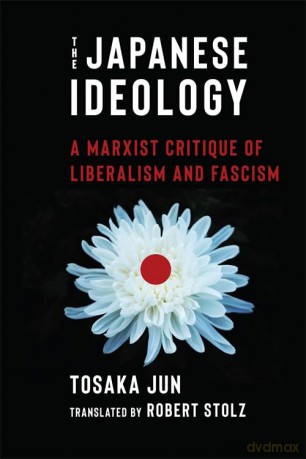The Japanese Ideology: A Marxist Critique of Liberalism and Fascism - Jun Tosaka [KSIĄŻKA]