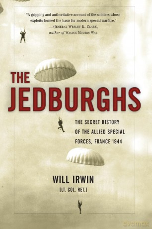 The Jedburghs: The Secret History of the Allied Special Forces, France 1944 - Will Irwin [KSIĄŻKA]