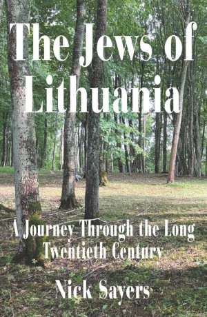 The Jews of Lithuania: A Journey Through the long Twentieth Century - Nick Sayers [KSIĄŻKA]