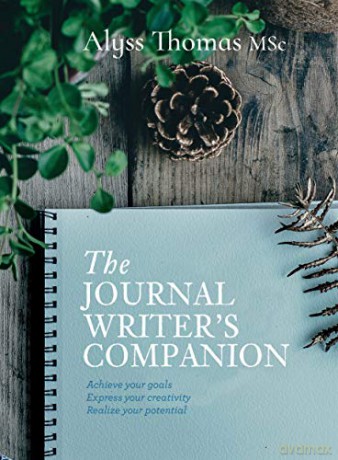 The Journal Writer's Companion: Achieve Your Goals - Express Your Creativity - Realize your Potential - Alyss Thomas [KSIĄŻKA]