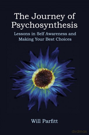 The Journey of Psychosynthesis: Lessons in Self Awareness and Making Your Best Choices - Will Parfitt [KSIĄŻKA]