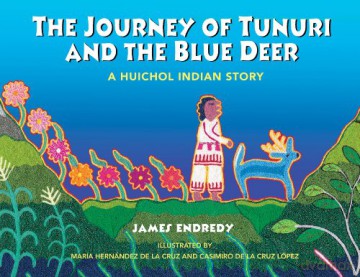 The Journey of Tunuri and the Blue Dear: A Huichol Story - James Endredy [KSIĄŻKA]