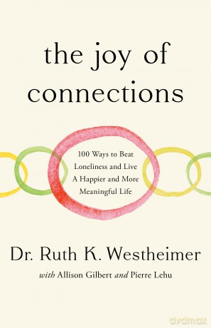 The Joy of Connections: 100 ways to beat loneliness and live a happier and more meaningful life - Dr Ruth K. Westheimer [KSIĄŻKA]