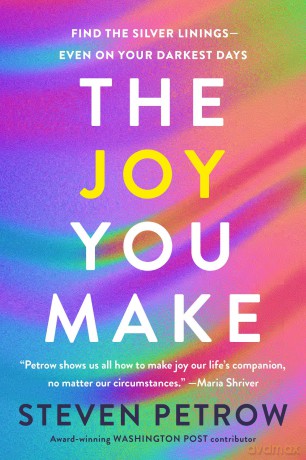 The Joy You Make: Find the Silver Linings-Even on Your Darkest Days: Find the Silver Linings - Even on Your Darkness Days - Steven Petrow [KSIĄŻKA]
