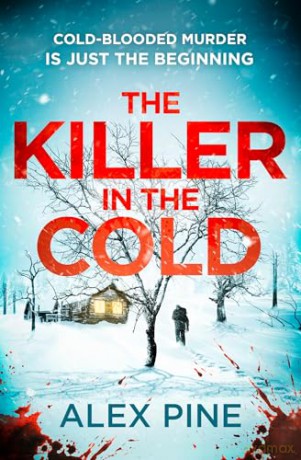 The Killer in the Cold: Uncover the most chilling NEW thriller of 2024: Book 5 (DI James Walker series) - Alex Pine [KSIĄŻKA]