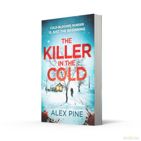 The Killer in the Cold: Uncover the most chilling NEW thriller of 2024: Book 5 (DI James Walker series) - Alex Pine [KSIĄŻKA]