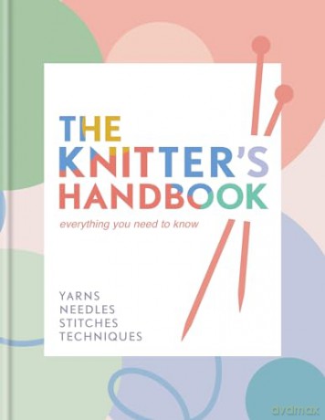 The Knitter's Handbook: Everything you need to know: yarns, needles, stitches, techniques - Eleanor van Zandt [KSIĄŻKA]
