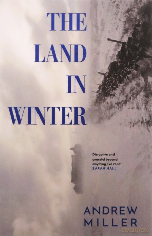 The Land in Winter: The new novel from the award-winning author of Pure - Andrew Miller [KSIĄŻKA]