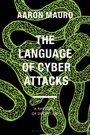 The Language of Cyber Attacks: A Rhetoric of Deception (Bloomsbury Studies in Digital Cultures) - Aaron Mauro [KSIĄŻKA]