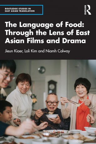 The Language of Food: Through the Lens of East Asian Films and Drama (Routledge Studies in East Asian Translation) - Jieun Kiaer [KSIĄŻKA]