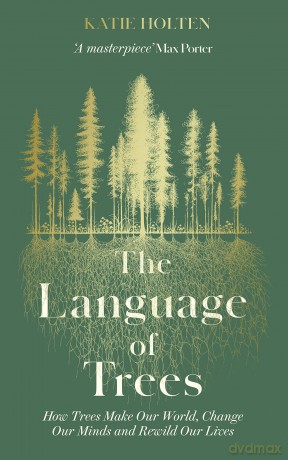 The Language of Trees: How Trees Make Our World, Change Our Minds and Rewild Our Lives - Katie Holten [KSIĄŻKA]