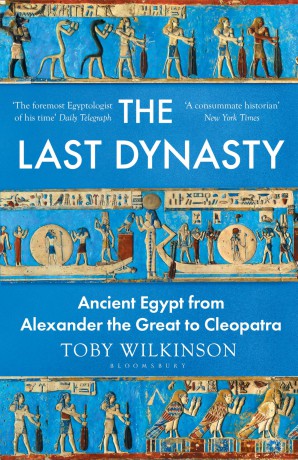 The Last Dynasty: Ancient Egypt from Alexander the Great to Cleopatra (Bloomsbury Publishing) - Toby Wilkinson [KSIĄŻKA]