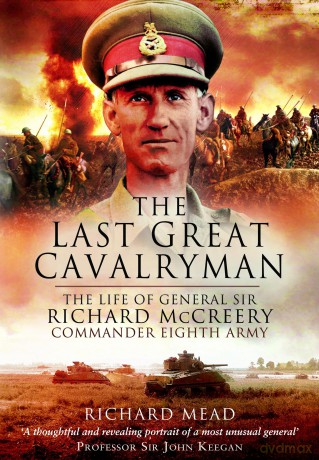 The Last Great Cavalryman: The Life of General Sir Richard McCreery GCB KBE DSO MC - Richard Mead [KSIĄŻKA]