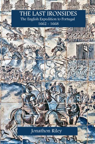 The Last Ironsides: The English Expedition to Portugal, 1662-1668 - Jonathon Riley [KSIĄŻKA]