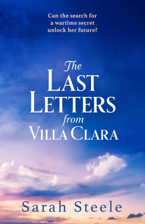 The Last Letters from Villa Clara: A moving and sweeping story of love, betrayal and sacrifice - Sarah Steele [KSIĄŻKA]