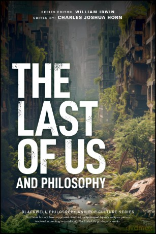The Last of Us and Philosophy: Look for the Light (The Blackwell Philosophy and Pop Culture Series) - Charles Joshua Horn [KSIĄŻKA]