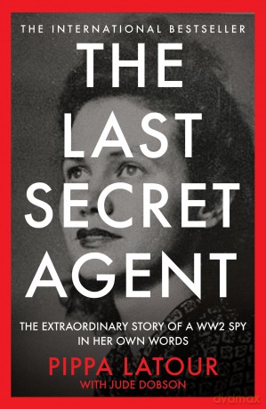 The Last Secret Agent: The Extraordinary Story of a WW2 Spy in Her Own Words [KSIĄŻKA]