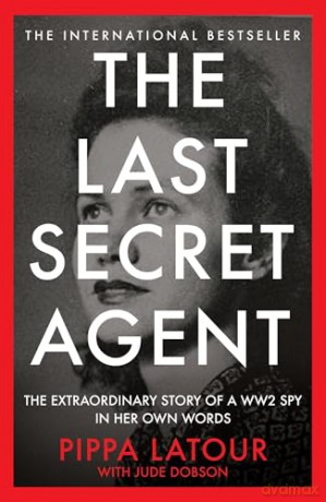 The Last Secret Agent: The Extraordinary Story of a WW2 Spy in Her Own Words - Pippa Latour [KSIĄŻKA]