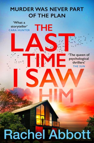 The Last Time I Saw Him: The queen of the page turner returns with her most twisty thriller yet - Rachel Abbott [KSIĄŻKA]