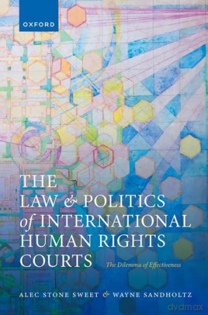 The Law and Politics of International Human Rights Courts: The Dilemma of Effectiveness - Alec Stone Sweet [KSIĄŻKA]