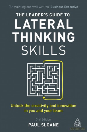 The Leader's Guide to Lateral Thinking Skills: Unlock the Creativity and Innovation in You and Your Team - Paul Sloane [KSIĄŻKA]