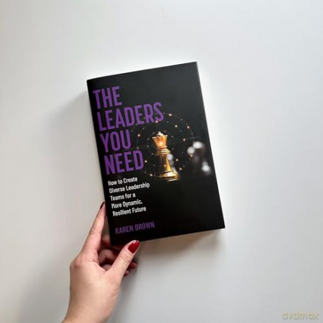 The Leaders You Need: How to Create Diverse Leadership Teams for a More Dynamic, Resilient Future - Karen Brown [KSIĄŻKA]