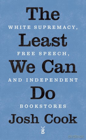 The Least We Can Do: White Supremacy, Free Speech, and Independent Bookstores - Josh Cook [KSIĄŻKA]