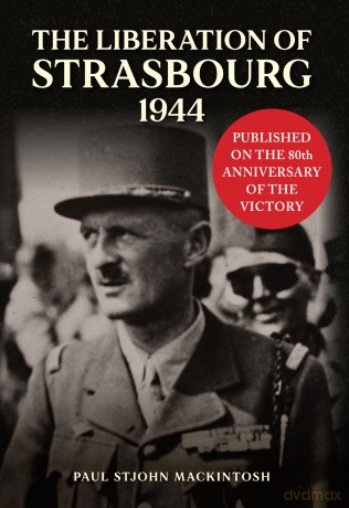 The Liberation of Strasbourg 1944 - Paul StJohn Mackintosh [KSIĄŻKA]