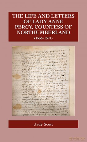 The Life and Letters of Lady Anne Percy, Countess of Northumberland (1536-1591): 90 (Catholic Record Society: Records Series) - Jade Scott [KSIĄŻKA]