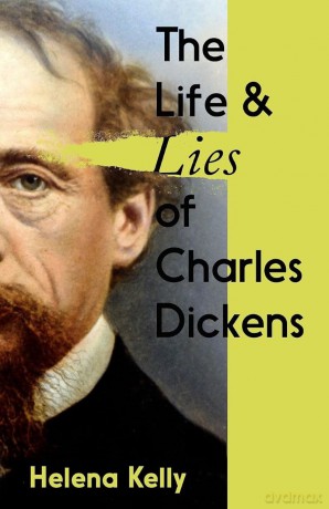 The Life and Lies of Charles Dickens - Helena Kelly [KSIĄŻKA]
