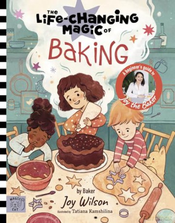 The Life Changing Magic of Baking: A Beginner's Guide by baker Joy Wilson - Joy Wilson [KSIĄŻKA]