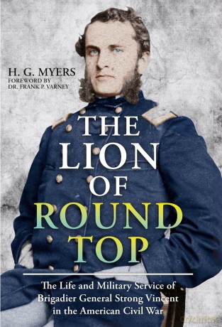 The Lion of Round Top: The Life and Military Service of Brigadier General Strong Vincent in the American Civil War - H G Myers [KSIĄŻKA]