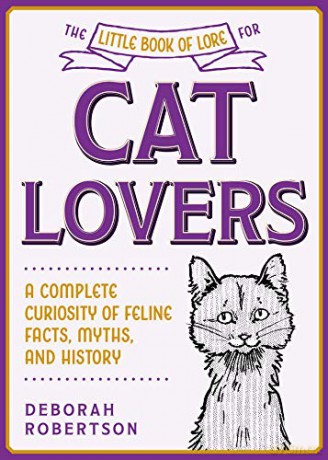 The Little Book of Lore for Cat Lovers: A Complete Curiosity of Feline Facts, Myths, and History (Little Books of Lore) - Deborah Robertson [KSIĄŻKA]