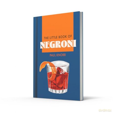 The Little Book of Negroni: A celebration of the world's favourite apéritif: cocktail recipes - Paul Knorr [KSIĄŻKA]