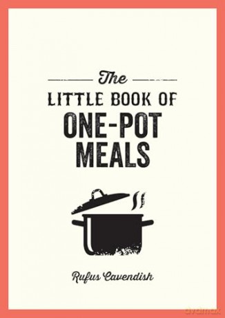 The Little Book of One-Pot Meals: Easy Recipes for Satisfying, Fuss-Free Cooking - Rufus Cavendish [KSIĄŻKA]