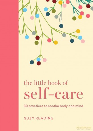The Little Book of Self-care: 30 practices to soothe the body, mind and soul - Suzy Reading [KSIĄŻKA]